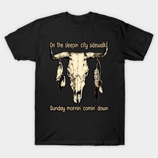 On The Sleepin' City Sidewalks Sunday Mornin' Comin' Down Quotes Music Bull-Skull T-Shirt